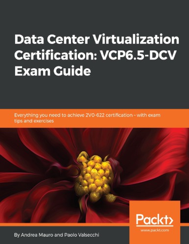 Data Center Virtualization Certification_ VCP6.5-DCV Exam Guide_ Everything you need to achieve 2V0-622 certification – with exam tips and exercises