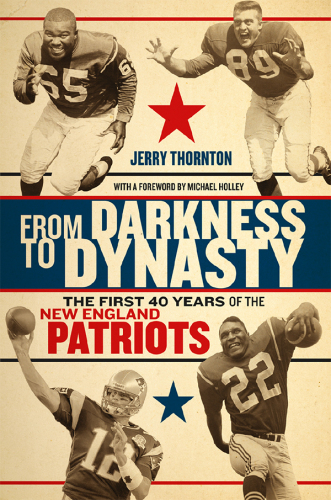 From Darkness to Dynasty: The First 40 Years of the New England Patriots