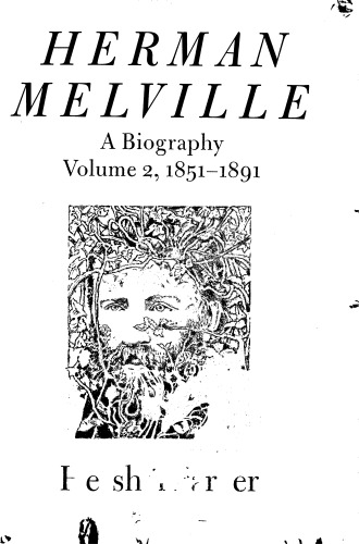 Herman Melville: A Biography (Volume 2, 1851-1891)