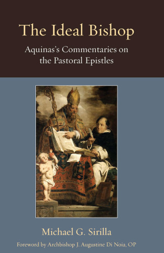 The Ideal Bishop: Aquinas’s Commentaries on the Pastoral Epistles