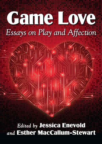 Game Love: Essays on Play and Affection
