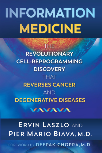 Information Medicine: The Revolutionary Cell-Reprogramming Discovery that Reverses Cancer and Degenerative Diseases