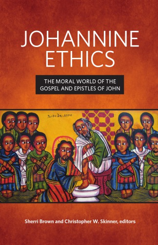 Johannine Ethics: The Moral World of the Gospel and Epistles of John
