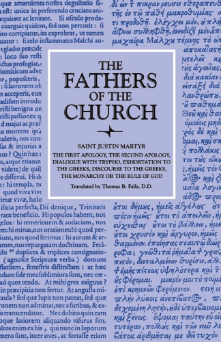 The First Apology, The Second Apology, Dialogue with Trypho, Exhortation to the Greeks, Discourse to the Greeks, The Monarchy of the Rule of God