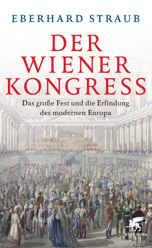 Der Wiener Kongress Das große Fest und die Neuordnung Europas