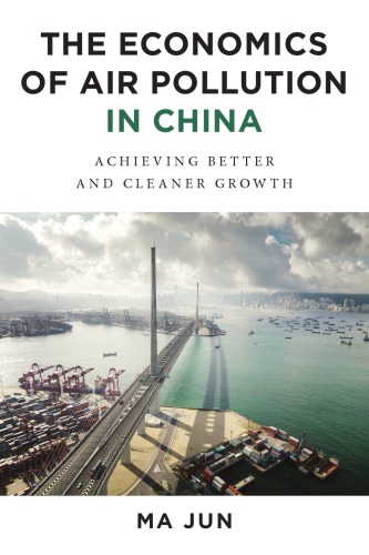 The Economics of Air Pollution in China: Achieving Better and Cleaner Growth