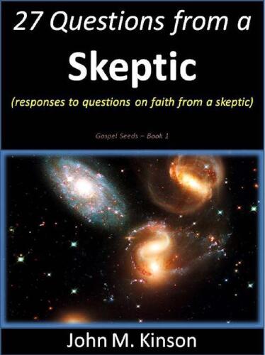 27 Questions from a Skeptic: Responses from an Ex-Atheist Scientist (God & Science Book 12)