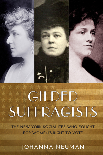 Gilded Suffragists: The New York Socialites Who Fought for Women’s Right to Vote