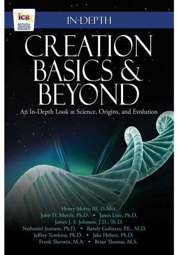 Creation Basics & Beyond: An In-Depth Look at Science, Origins, and Evolution