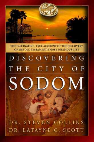 Discovering the City of Sodom: The Fascinating, True Account of the Discovery of the Old Testament’s Most Infamous City