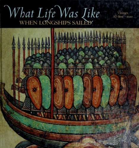 What Life Was Like When Longships Sailed: Vikings, AD 800-1100