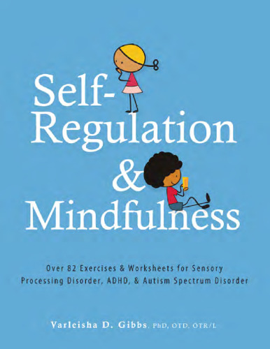 Self-Regulation and Mindfulness: Over 82 Exercises & Worksheets for Sensory Processing Disorder, ADHD, & Autism Spectrum Disorder