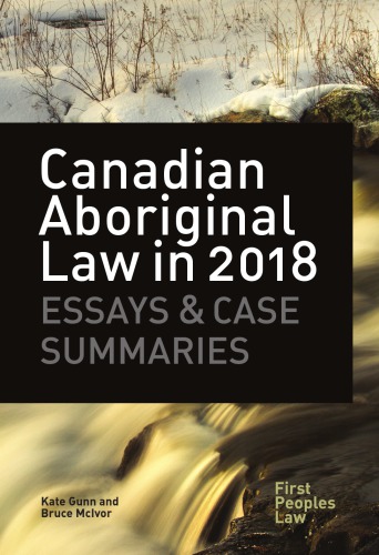 Canadian Aboriginal Law in 2018: Essays and Case Summaries