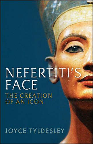 Nefertiti’s Face: The Creation of an Icon