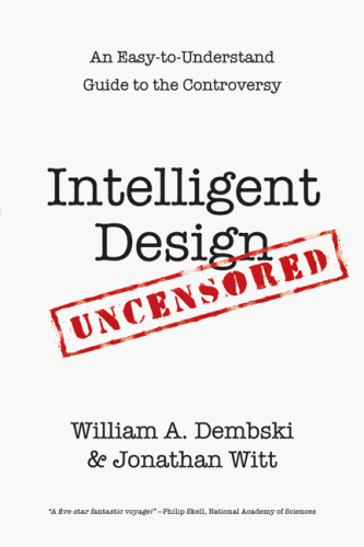 Intelligent Design Uncensored: An Easy-To-Understand Guide to Controversy