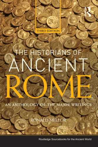 The Historians of Ancient Rome: An Anthology of the Major Writings