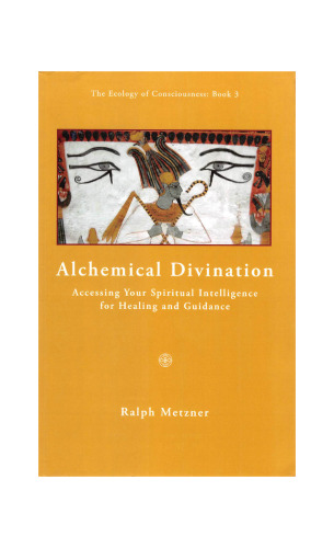 Alchemical Divination: Accessing Your Spiritual Intelligence for Healing & Guidance (Ecology of Consciousness)