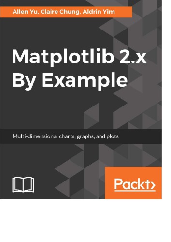 Matplotlib 2.x By Example Multi-dimensional charts, graphs, and plots