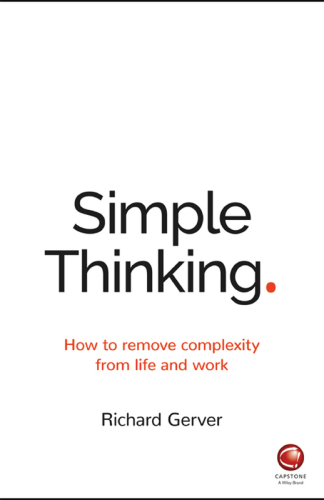 Simple Thinking How To Remove Complexity From Life And Work