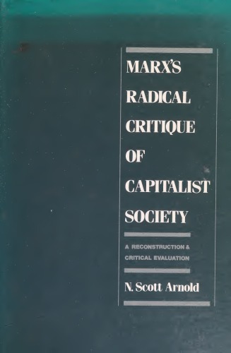 Marx’s Radical Critique of Capitalist Society: A Reconstruction and Critical Evaluation