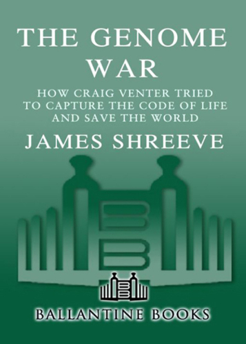 The Genome War: How Craig Venter Tried to Capture the Code of Life and Save the World
