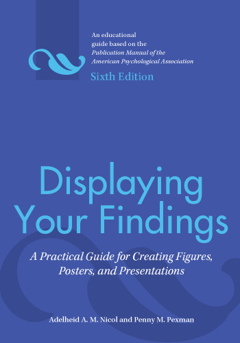 Displaying Your Findings: A Practical Guide for Creating Figures, Posters, and Presentations