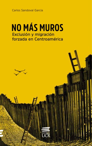 No más muros: exclusión y migración forzada en Centroamérica