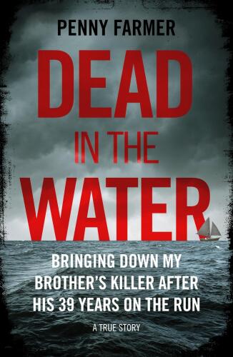 Dead in the Water: Bringing Down My Brother’s Killer after His 33 Years on the Run