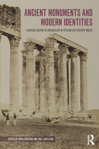 Ancient Monuments and Modern Identities: A critical history of archaeology in 19th and 20th century Greece