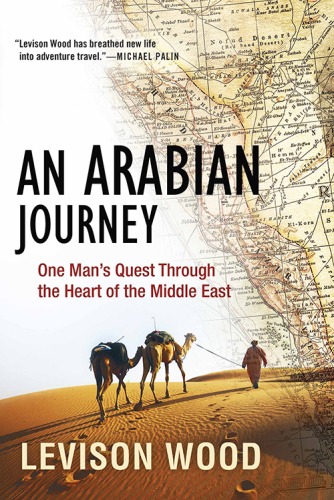An Arabian Journey: One Man’s Quest Through the Heart of the Middle East