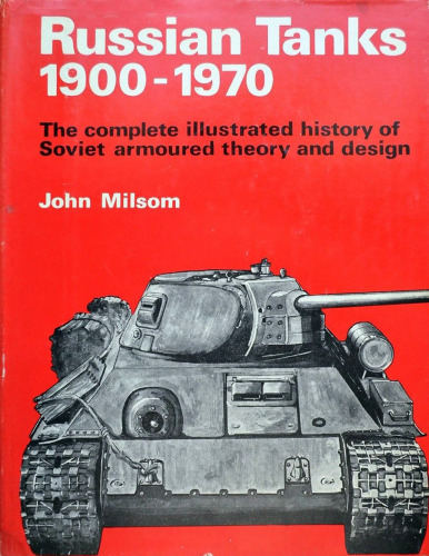 Russian Tanks, 1900–1970: The Complete Illustrated History of Soviet Armoured Theory and Design