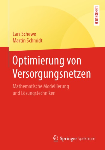 Optimierung von Versorgungsnetzen -- Mathematische Modellierung und Lösungstechniken