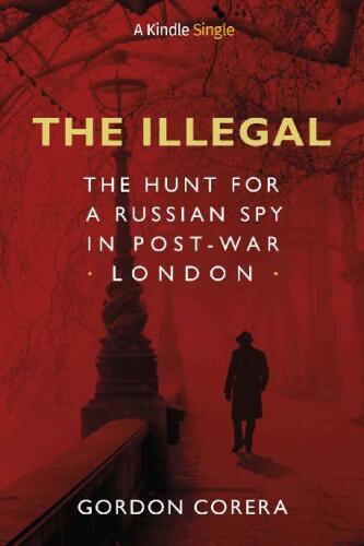 The Illegal: The Hunt for a Russian Spy in Post-War London