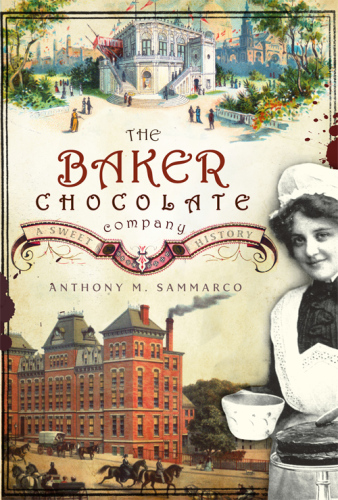 The Baker Chocolate Company: A Sweet History