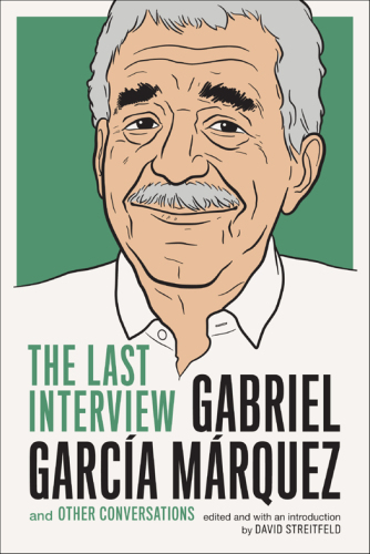 Gabriel García Márquez: The Last Interview and Other Conversations