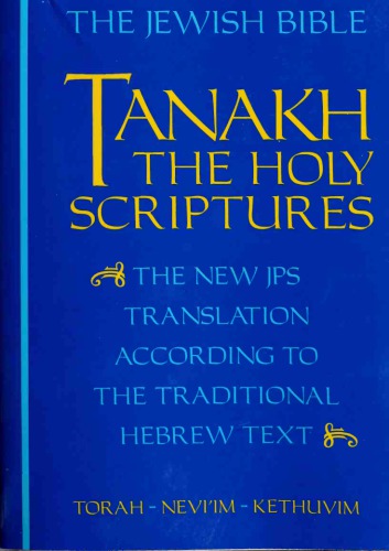 Tanakh, the Holy Scriptures: The New JPS According to the Traditional Hebrew Text