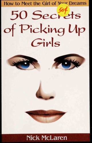 How to Meet the Girl of Your Dreams. 50 Secrets of Picking up Girls