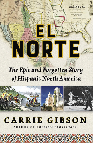 El Norte: The Epic and Forgotten Story of Hispanic North America