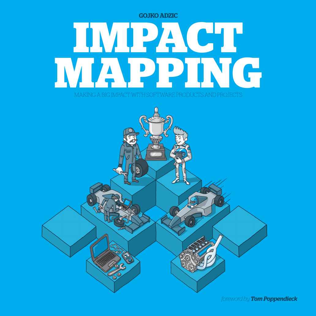 Impact Mapping: Making a Big Impact with Software Products and Projects