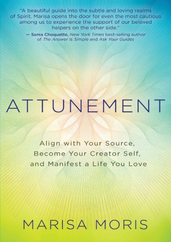 Attunement Align with Your Source, Become Your Creator Self, and Manifest a Life You Love  B07C483K3H