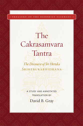 The Cakrasamvara Tantra: The Discourse of Śrī Heruka (Śrīherukābhidhāna): A Study and Annotated Translation
