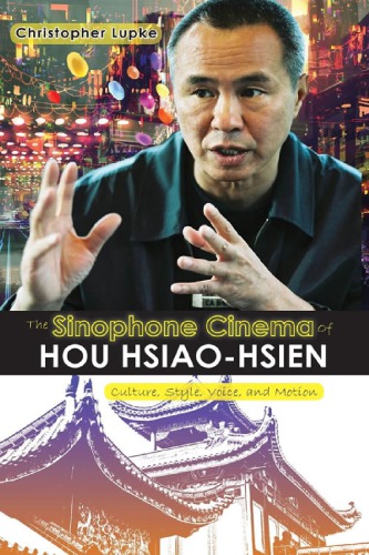 The Sinophone Cinema of Hou Hsiao-Hsien: Culture, Style, Voice, and Motion