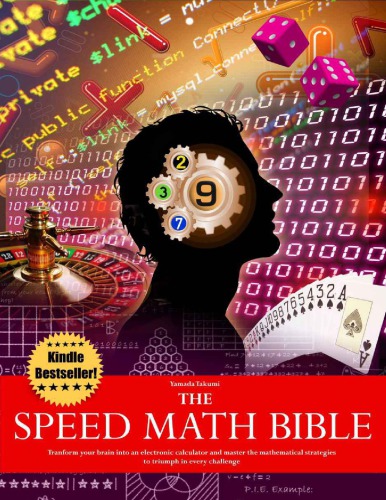 Yamada Takumi The Speed Math Bible Transform your brain into an electronic calculator and master the mathematical strategies to triumph in every challenge lulu.com (2014)