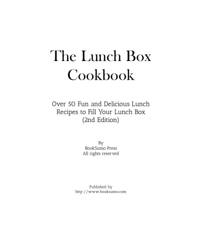 The Lunch Box Cookbook: Over 50 Fun and Delicious Lunch Recipes to Fill Your Lunch Box