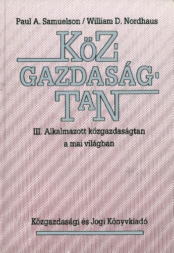 Közgazdaságtan III. Alkalmazott közgazdaságtan a mai világban