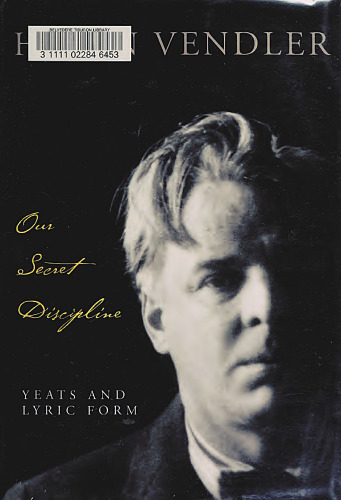 Our Secret Discipline: Yeats and Lyric Form