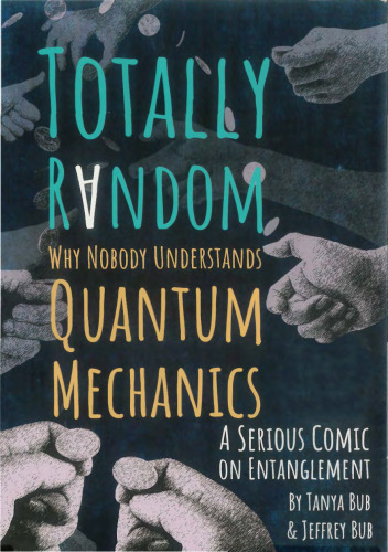 Totally Random: Why Nobody Understands Quantum Mechanics (A Serious Comic on Entanglement)