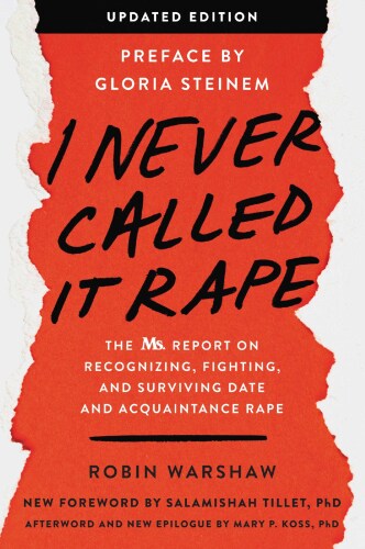 I Never Called It Rape: The Ms. Report on Recognizing, Fighting, and Surviving Date and Acquaintance Rape