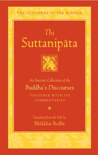 The Suttanipāta : An Ancient Collection of the Buddha’s Discourses Together with Its Commentaries (The Teachings of the Buddha)