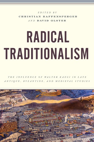 Radical Traditionalism: The Influence of Walter Kaegi in Late Antique, Byzantine, and Medieval Studies
